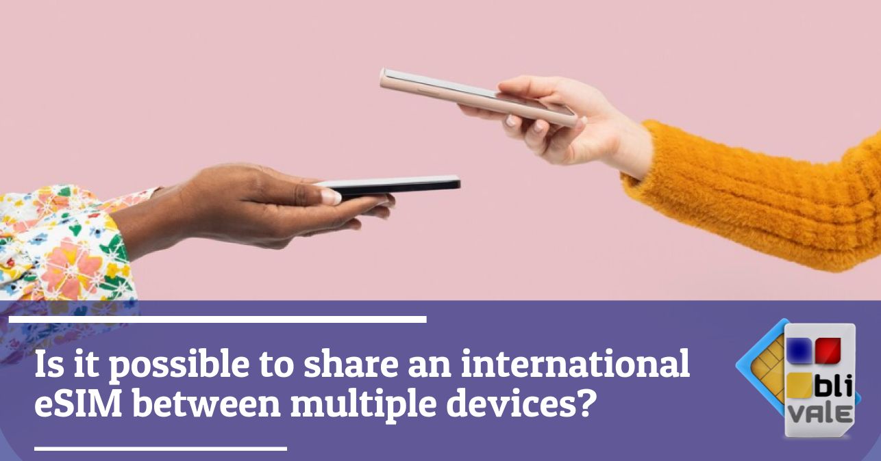 blivale_image_en_Can you share international eSIM between multiple devices_643x337 Blog